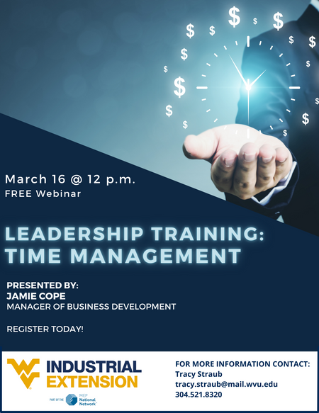 Leadership Training: Time Management.  March 16 at Noon. Free Webinar.  Presented by Jamie Cope, Manager of Bus Dev. Register Today.  WVUIE logo.  For more info contact Tracy Straub 3045218320. Graphic of a man holding hand out and holding a holographic c