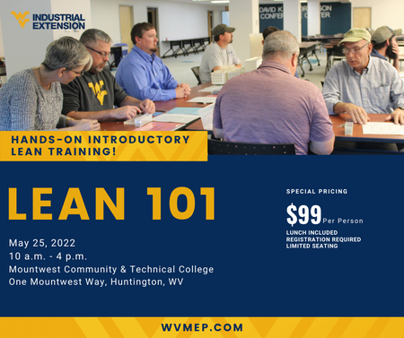 Hands-on Introductory Lean Training!  Lean 101. May 25, 2022 at Mountwest Community and Technical College.  One Mountwest Way, Huntington, WV 25701. Special Introductory pricing of $99.  Limited Seating.  Reservations Required.  Lunch Provided.  Photo is 